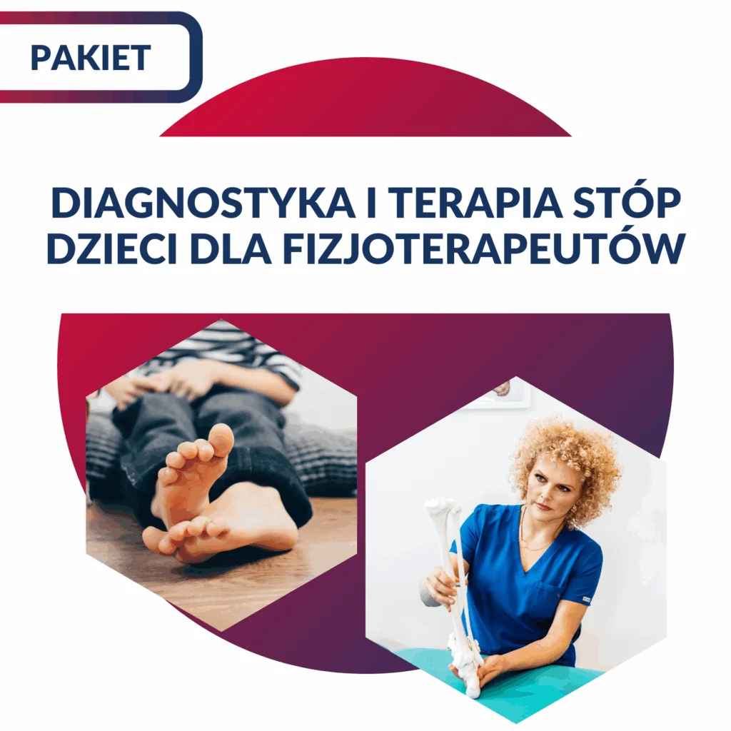 PAKIET DZIECKO: Diagnostyka i terapia stóp dzieci dla fizjoterapeutów