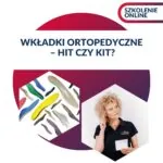 WKŁADKI ORTOPEDYCZNE - HIT czy KIT?