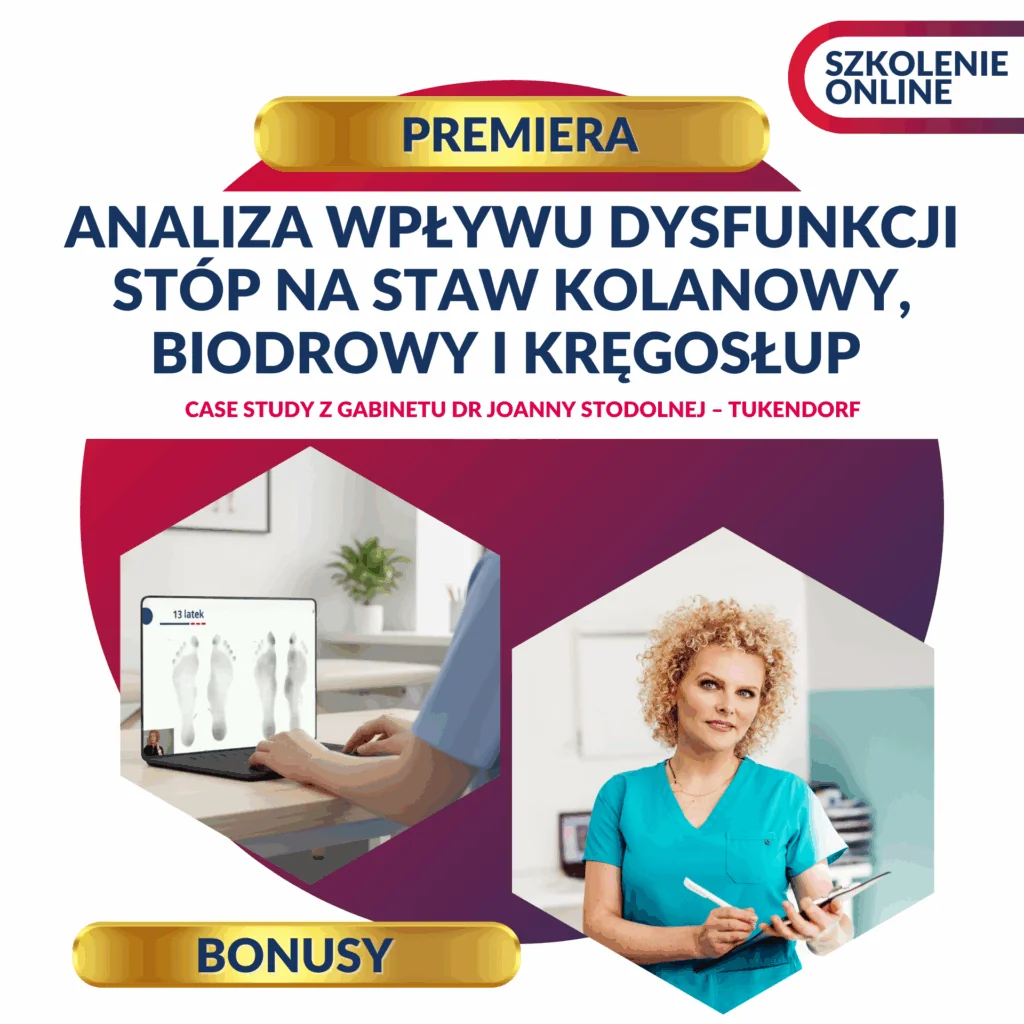 Analiza wpływu dysfunkcji stóp na staw kolanowy, biodrowy i kręgosłup - case study z gabinetu dr Joanny Stodolnej - Tukendorf